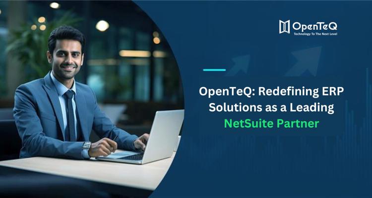 OpenTeQ Redefining ERP Solutions as a Leading NetSuite Partn